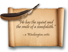 quote: He has the squint and the smile of a sonofabitch. A Washington critic.